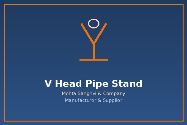 V Head Pipe Stand in Chennai — Mehta Sanghvi & Company