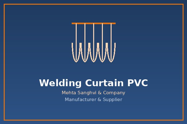 Welding Curtain PVC in Chennai — Mehta Sanghvi & Company